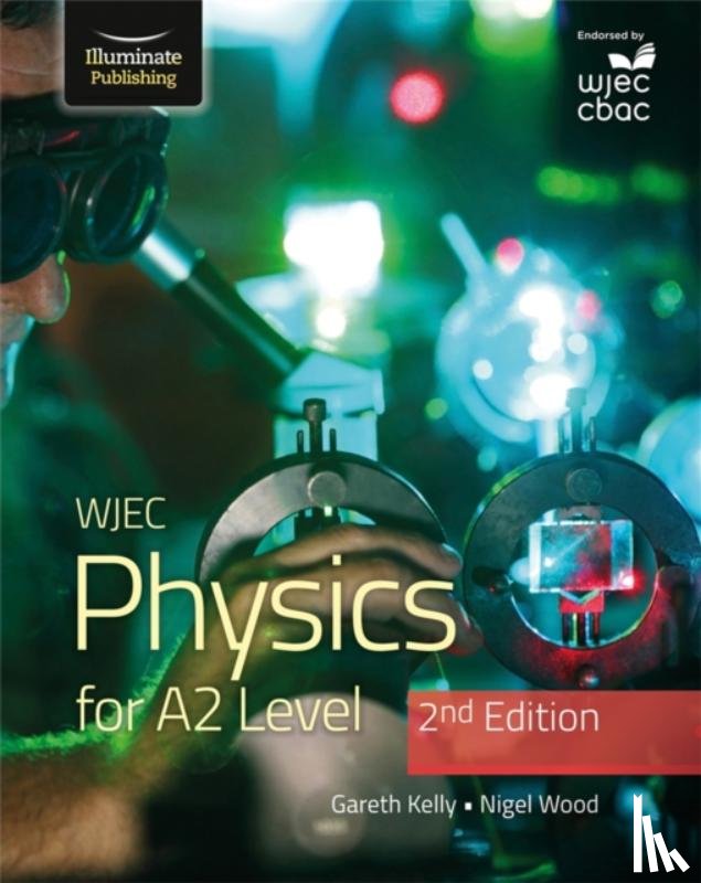 Kelly, Gareth, Wood, Nigel - WJEC Physics for A2 Level Student Book - 2nd Edition