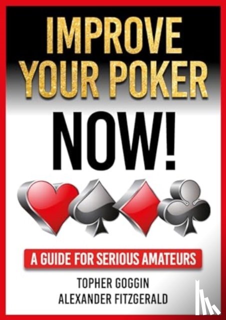 Goggin, Topher, Fitzgerald, Alexander - Improve Your Poker - Now!
