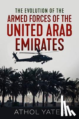 Yates, Athol - The Evolution of the Armed Forces of the United Arab Emirates
