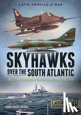 Rivas, Santiago - Skyhawks over the South Atlantic