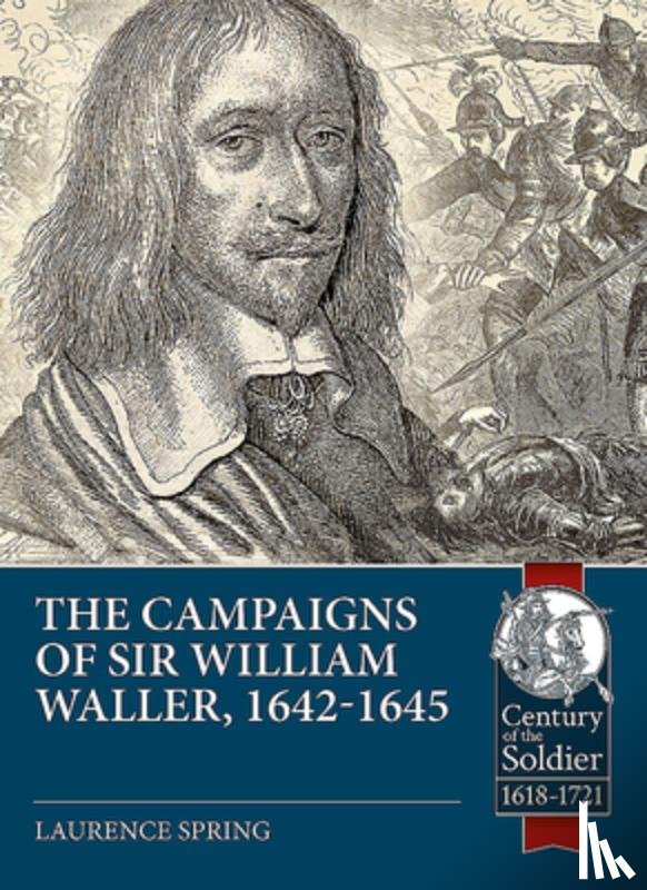 Spring, Laurence - The Campaigns of Sir William Waller, 1642-1645
