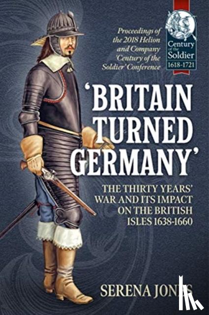  - `Britain Turned Germany': the Thirty Years' War and its Impact on the British Isles 1638-1660