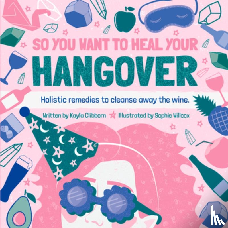 Clibborn, Kayla - So You Want to Heal Your Hangover