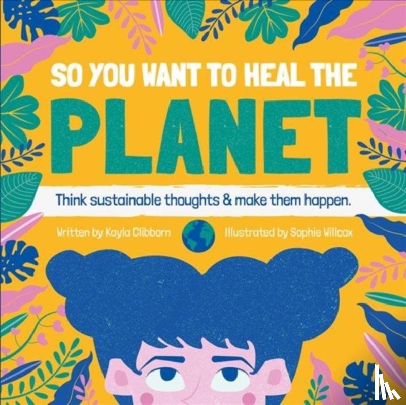 Clibborn, Kayla - So You Want to Heal The Planet