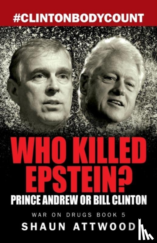 Attwood, Shaun - Who Killed Epstein? Prince Andrew or Bill Clinton