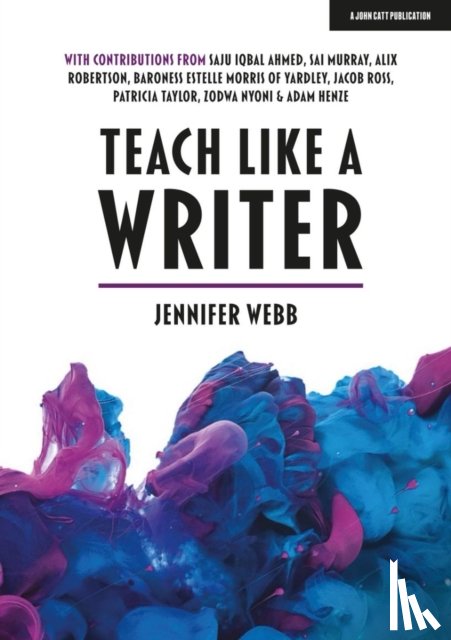 Webb, Jennifer - Teach Like A Writer: Expert tips on teaching students to write in different forms