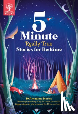 Britannica Group - 5-Minute Really True Stories for Bedtime: 30 Amazing Stories: Featuring Frozen Frogs, King Tut's Beds, the World's Biggest Sleepover, the Phases of th