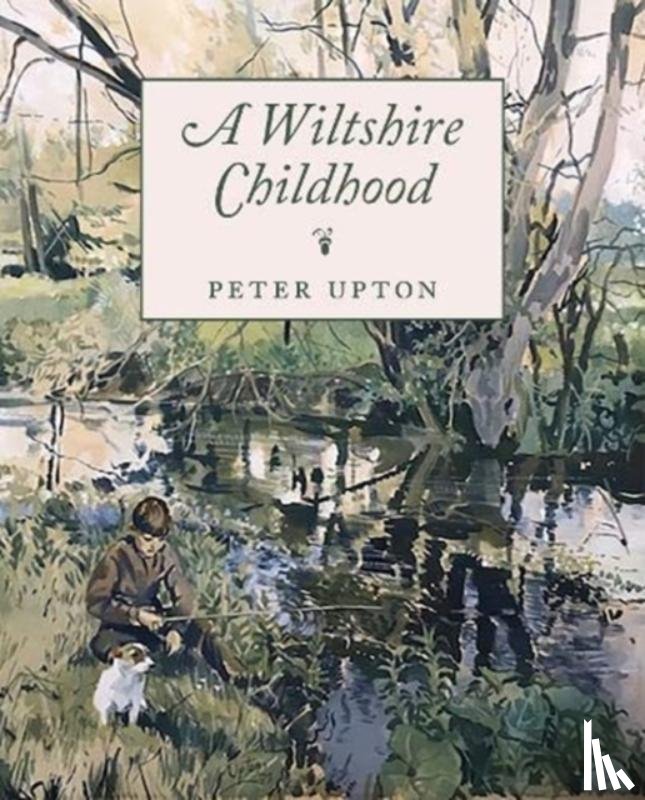 Upton, Peter - A Wiltshire Childhood