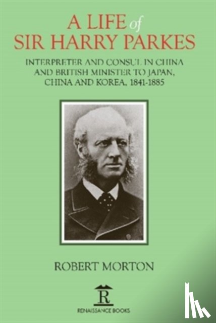 Morton, Robert - A Life of Sir Harry Parkes