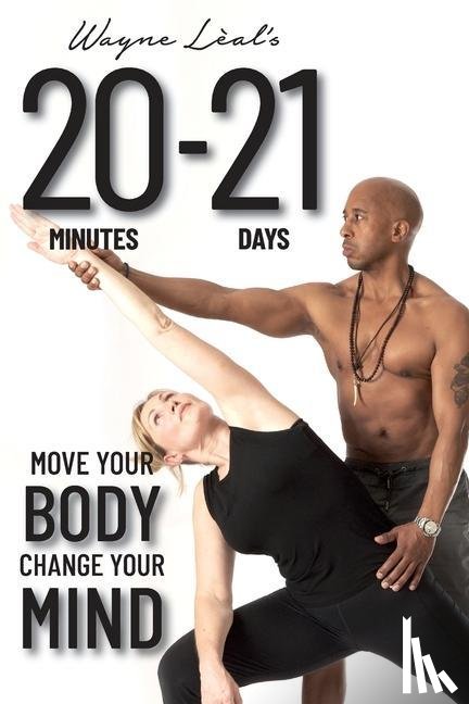 Leal, Wayne - 20-21: Move Your Body, Change Your Mind