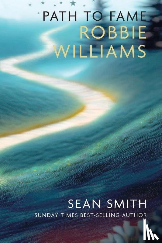 Smith, Sean - PATH TO FAME: ROBBIE WILLIAMS