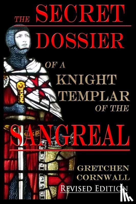 Cornwall, Gretchen - The Secret Dossier of a Knight Templar of the Sangreal
