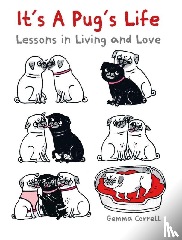 Correll, Gemma - It's a Pug's Life - Lessons in living and love