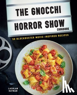 Hayman, Lachlan - Gnocchi Horror Show Cookbook