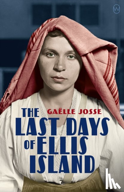 Josse, Gaelle - The Last Days of Ellis Island
