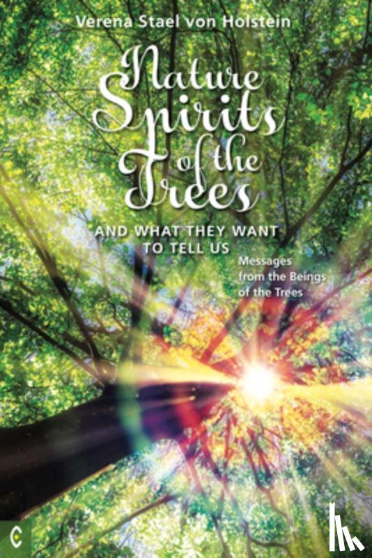 Holstein, Verena Stael von - Nature Spirits of the Trees and What They Want to Tell Us