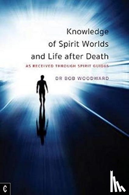 Woodward, Bob - Knowledge of Spirit Worlds and Life After Death