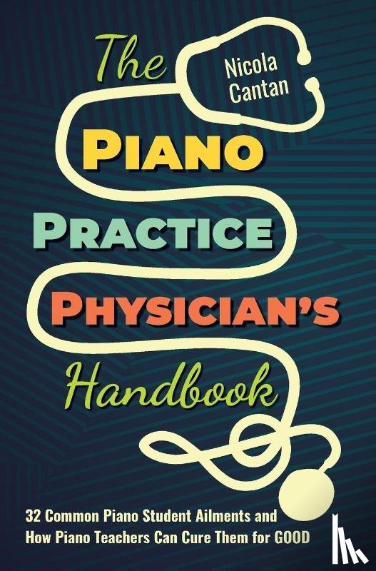Cantan, Nicola - The Piano Practice Physician's Handbook