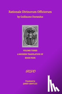 Gentles, Janet - Rationale Divinorum Officiorum by Guillaume Durandus, Volume Three