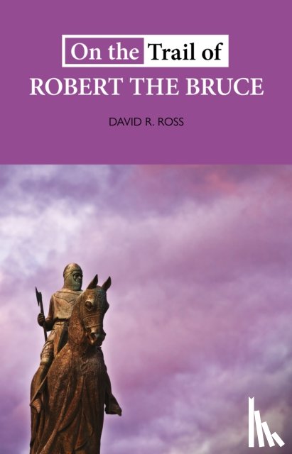 Ross, David R. - On the Trail of Robert the Bruce
