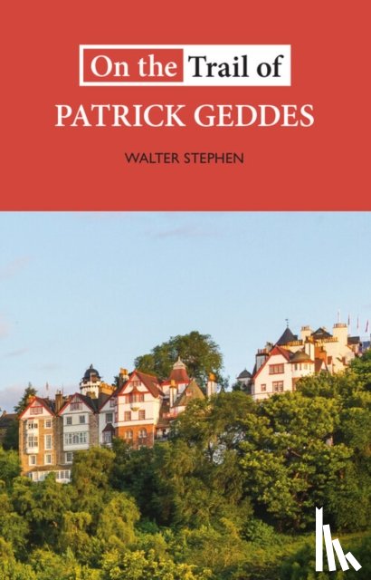 Stephen, Walter - On the Trail of Patrick Geddes