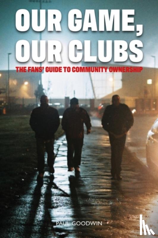 Goodwin, Paul - Our Game, Our Clubs