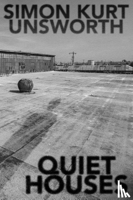 Unsworth, Simon Kurt - Quiet Houses