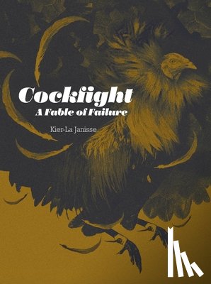 Janisse, Kier-La - Cockfight: A Fable of Failure