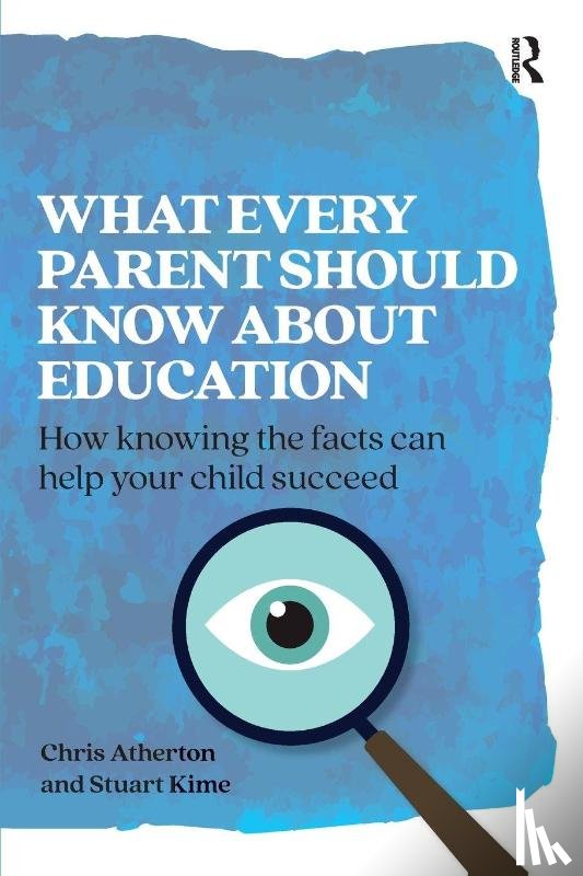Atherton, Chris, Kime, Stuart - What Every Parent Should Know About Education