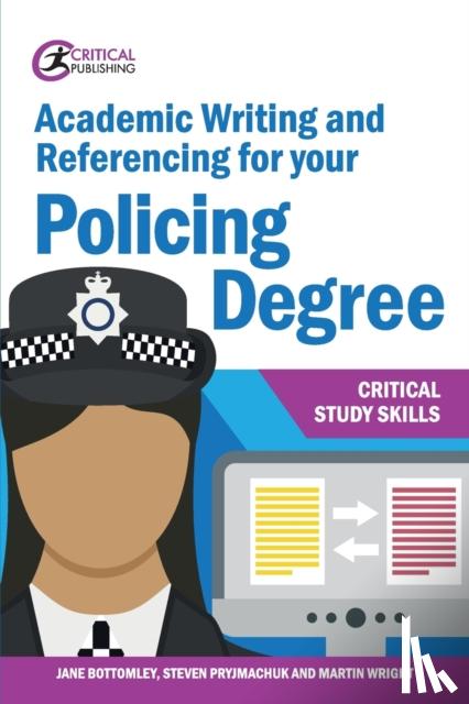 Jane Bottomley, Steven Pryjmachuk, Martin Wright - Academic Writing and Referencing for your Policing Degree
