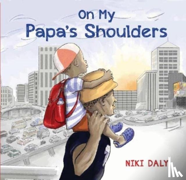 Daly, Niki - On My Papa's Shoulders