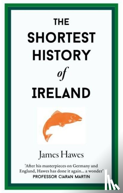 Hawes, James - The Shortest History of Ireland