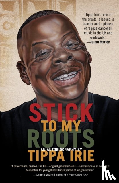 Irie, Tippa - Stick To My Roots: A Music Memoir