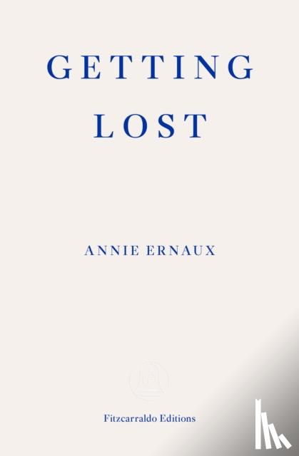 Ernaux, Annie - Getting Lost – WINNER OF THE 2022 NOBEL PRIZE IN LITERATURE