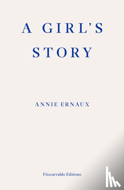 Ernaux, Annie - A Girl's Story – WINNER OF THE 2022 NOBEL PRIZE IN LITERATURE