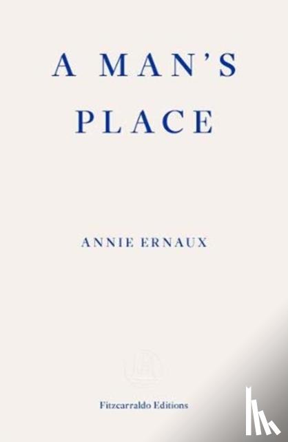 Ernaux, Annie - A Man's Place - WINNER OF THE 2022 NOBEL PRIZE IN LITERATURE