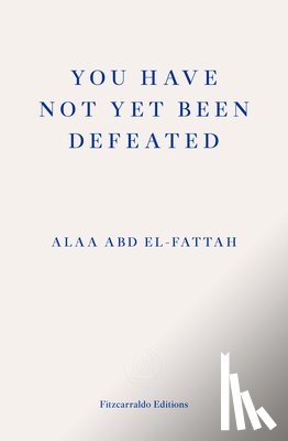 Abd el-Fattah, Alaa - You Have Not Yet Been Defeated