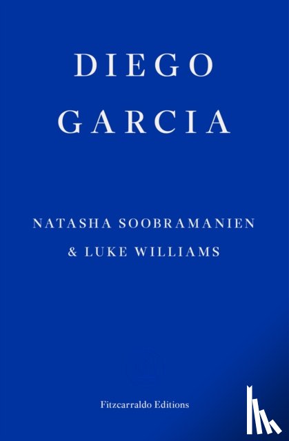 Soobramanien, Natasha, Williams, Luke - Diego Garcia – WINNER OF THE GOLDSMITHS PRIZE 2022