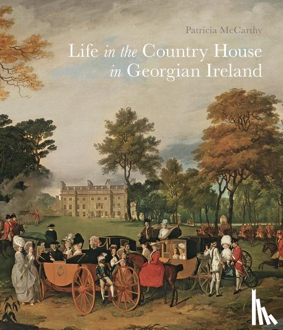 McCarthy, Patricia - Life in the Country House in Georgian Ireland