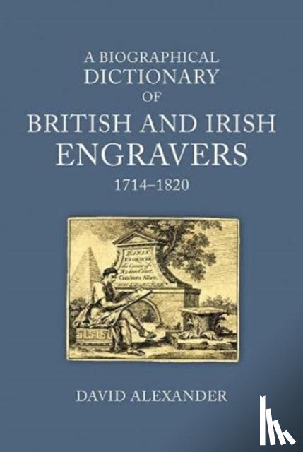 Alexander, David - A Biographical Dictionary of British and Irish Engravers, 1714–1820