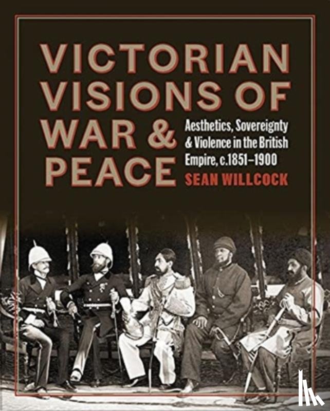 Willcock, Sean - Victorian Visions of War and Peace