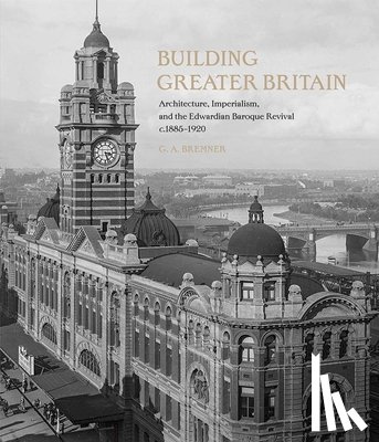 Bremner, G. A. - Building Greater Britain