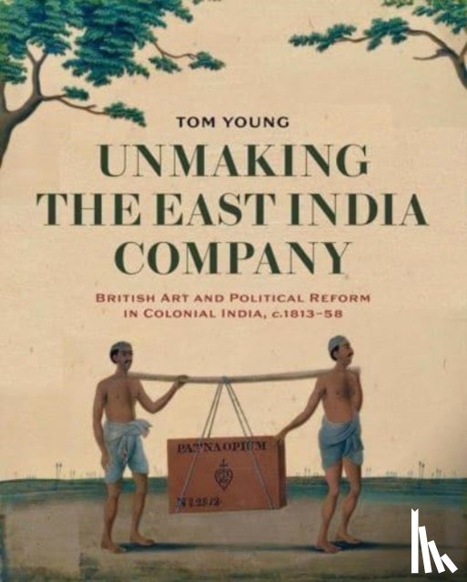 Young, Tom - Unmaking the East India Company