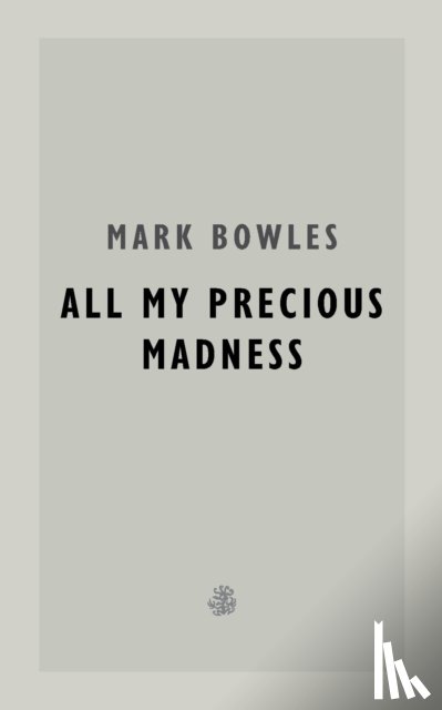 Bowles, Mark - All My Precious Madness