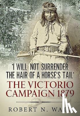 Watt, Robert N. - I Will Not Surrender the Hair of a Horse's Tail