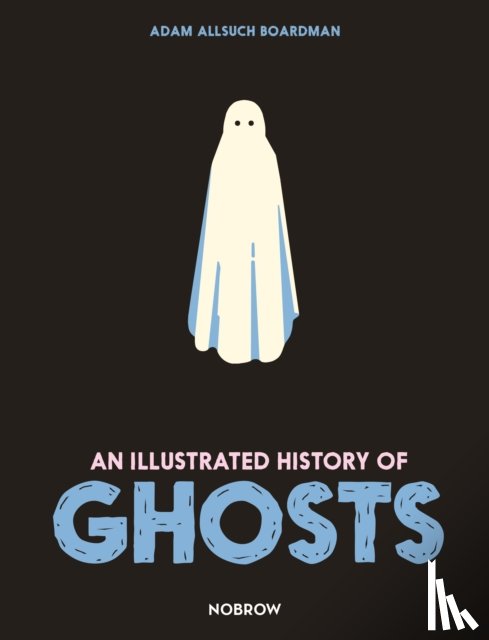 Boardman, Adam Allsuch - An Illustrated History of Ghosts