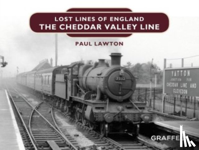 Lawton, Paul - Lost Lines of England: The Cheddar Valley Line