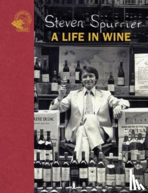 Spurrier, Steven - Steven Spurrier: A Life in Wine