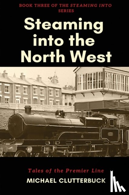 Clutterbuck, Michael - Steaming into the North West