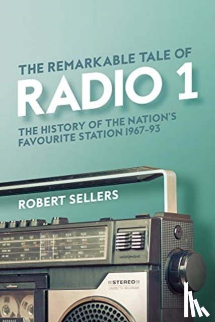 Sellers, Robert - The Remarkable Tale of Radio 1